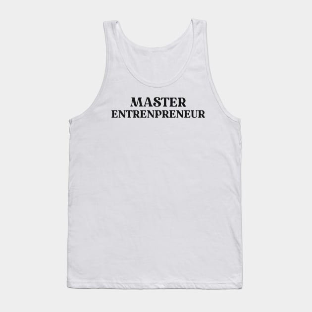 Master Entrepreneur Text Shirt for Entrepreneurs Simple Perfect Gift for Small Business Successful Gift Success Mindset Tank Top by mattserpieces